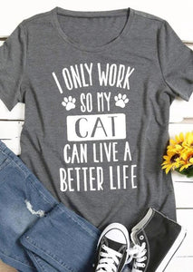 I Only Work So My Cat Can Have A Better Life Tee - Always Whiskered